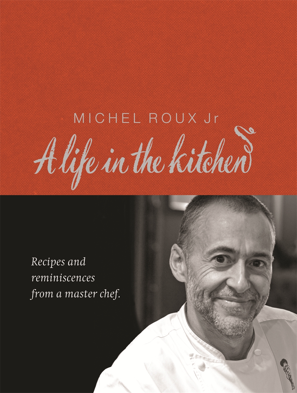 Michel Roux A Life In The Kitchen By Michel Roux Jr Wandn Ground Breaking Award Winning