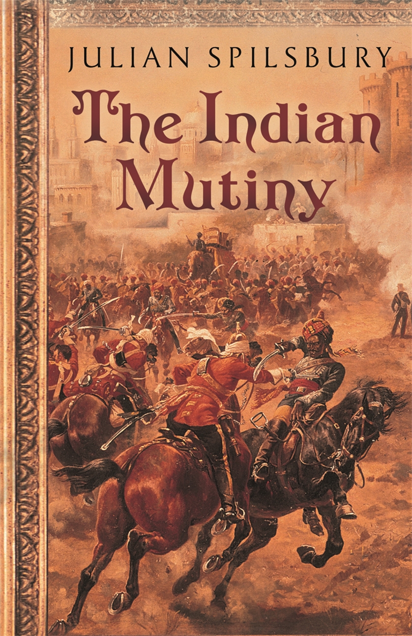 the-indian-mutiny-by-julian-spilsbury-w-n-ground-breaking-award