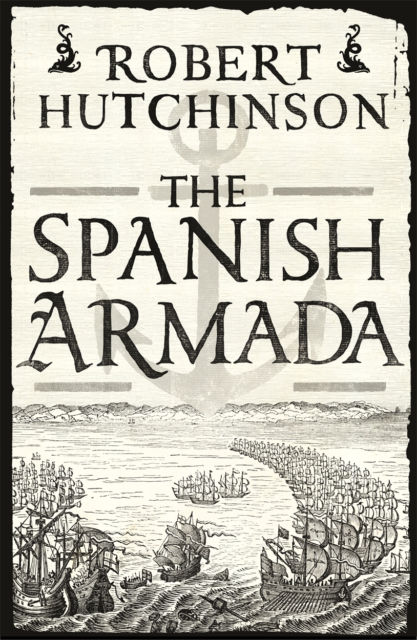 The Spanish Armada by Robert Hutchinson W N Ground breaking