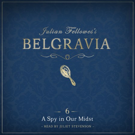 Julian Fellowes’s Belgravia Episode 6: A Spy in our Midst