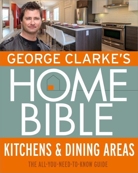 George Clarke’s Home Bible: Kitchens & Dining Area