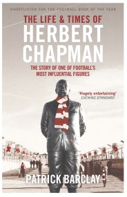 The Life and Times of Herbert Chapman