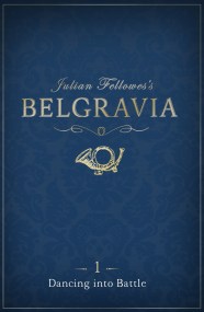 Julian Fellowes’s Belgravia Episode 1: Dancing into Battle