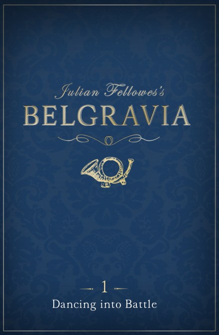 Julian Fellowes's Belgravia Episode 1: Dancing into Battle