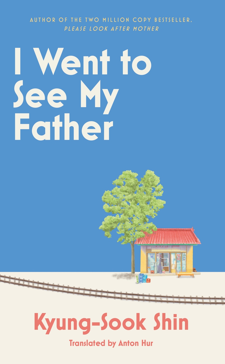 since　by　I　award-winning,　Shin　thought-provoking　WN　Ground-breaking,　books　Went　to　My　Kyung-Sook　See　Father　1949