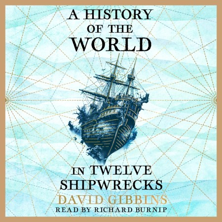 A History of the World in Twelve Shipwrecks